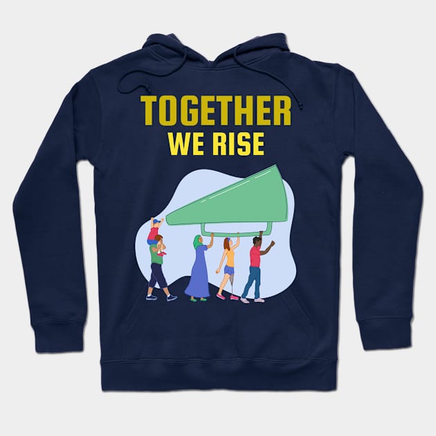 Together We Rise Hoodie by studioshrug